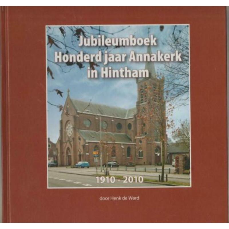 Hintham -Honderd jaar Annakerk-1910-2010 jubileum H. de Werd